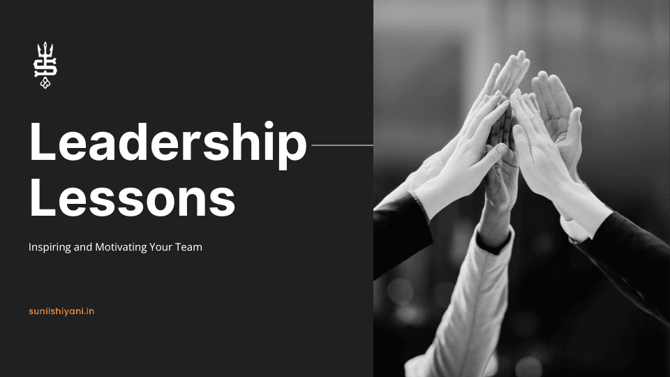 Leadership Lessons: Inspiring and Motivating Your Team